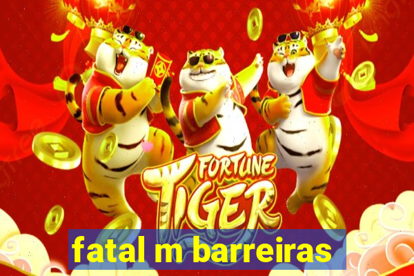 fatal m barreiras